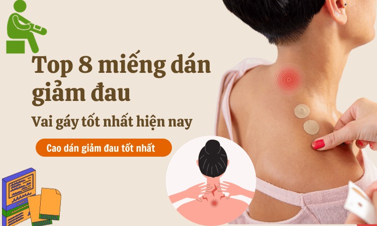  Top 8 miếng dán giúp giảm đau vai gáy hiệu quả
